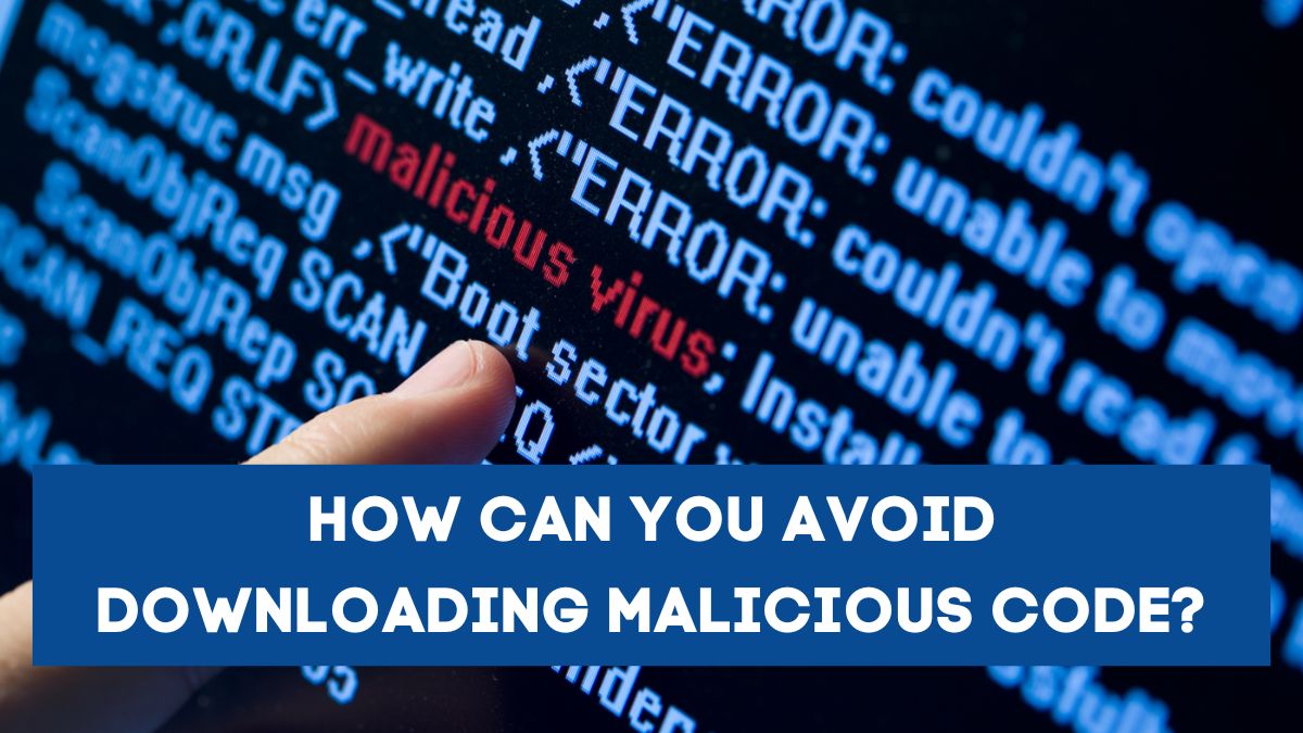 How can you avoid downloading malicious code?
