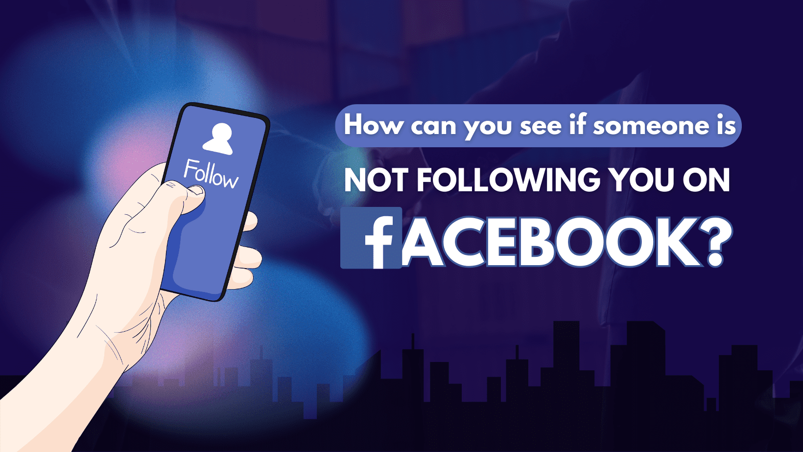 How Can You See If Someone Is Not Following You On Facebook?