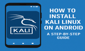 How to Install Kali Linux on Android A Step-by-Step Guide
