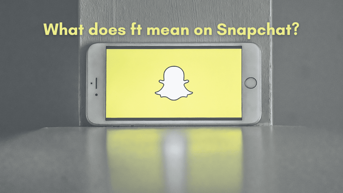 What does Ft mean on Snapchat?